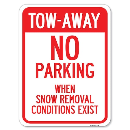 Signmission Tow-Away No Parking When Snow Removal Conditions Exist Rust Proof Parking, A-1824-22794 A-1824-22794